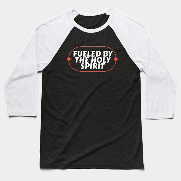 Fueled By The Holy Spirit | Christian Baseball T-Shirt by All Things Gospel